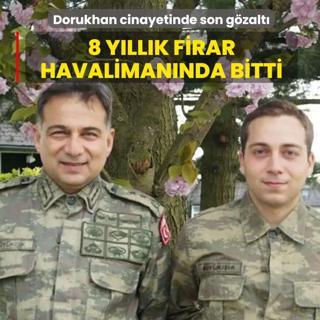 Dorukhan B�y�k���k cinayetinde son g�zalt�! 8 y�ll�k firar havaliman�nda bitti
