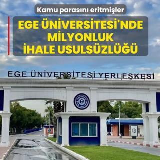 Ege �niversitesi'nde milyonluk ihale usuls�zl���! �rg�tl� hareket edip kamu paras�n� eritmi�ler