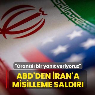 ABD'den �ran'a misilleme sald�r�... �Orant�l� bir yan�t veriyoruz�
