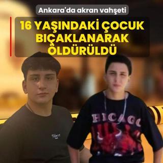 Ankara'da akran vah�eti! 16 ya��ndaki �ocuk b��aklanarak �ld�r�ld�