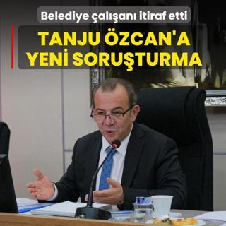 Tanju �zcan'a yeni soru�turma! Belediye �al��an� itiraf etti