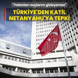 T�rkiye'den katil Netanyahu'ya tepki ya��yor: Yalanlar� su�lar�n� gizleyemez