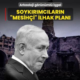 Arkeoloji g�r�n�ml� i�gal: Soyk�r�mc�lar�n �mesih�i� ilhak tasar�s�