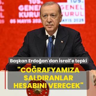 Ba�kan Erdo�an'dan �srail'e tepki: Co�rafyam�za sald�ranlar hesab�n� verecek