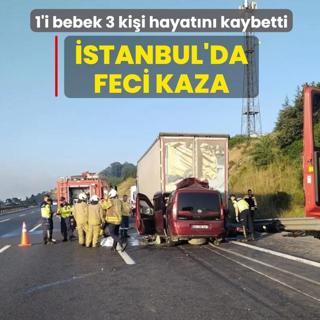 �stanbul'da feci kaza: 1'i bebek 3 ki�i hayat�n� kaybetti