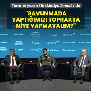 Tar�m�n yar�n� T�rkMedya Zirvesi'nde... �Savunmada yapt���m�z� toprakta niye yapmayal�m?�