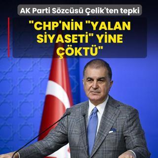 AK Parti S�zc�s� �elik'ten tepki: CHP'nin �yalan siyaseti� yine ��kt�