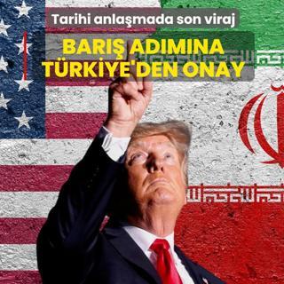 Bar�� ad�m�na T�rkiye'den onay! Tarihi anla�mada son viraj