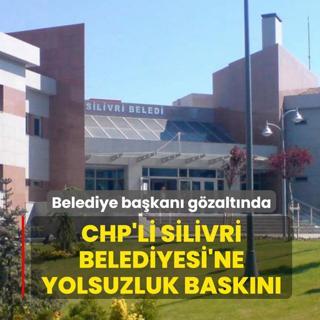 CHP'li Silivri Belediyesi'ne yolsuzluk bask�n�! Belediye Ba�kan� g�zalt�nda