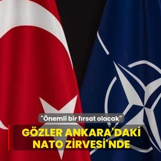 G�zler Ankara'daki NATO Zirvesi'nde! ��nemli bir f�rsat olacak�