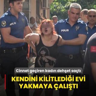 Kendini kilitledi�i evi yakmaya �al��t�! Cinnet ge�iren kad�n deh�et sa�t�