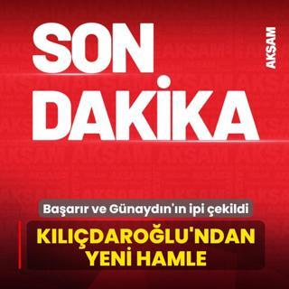 K�l��daro�lu cephesinden yeni hamle: Ba�ar�r ve G�nayd�n'�n ipi �ekildi