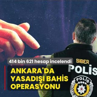 Ankara'da yasad��� bahis operasyonu! Tam 414 bin 621 hesap incelendi