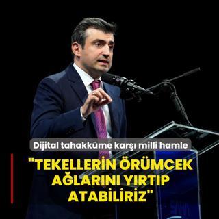 Dijital tahakk�me kar�� milli hamle... Sel�uk Bayraktar: Tekellerin �r�mcek a�lar�n� y�rt�p atabiliriz