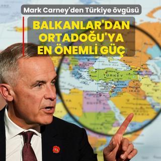 Mark Carney'den T�rkiye �vg�s�! Balkanlar'dan Ortado�u'ya en �nemli g��
