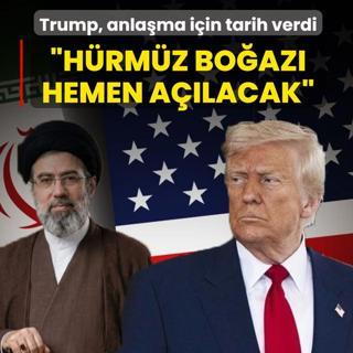 Trump, anla�ma i�in tarih verdi! �H�rm�z Bo�az� hemen a��lacak�