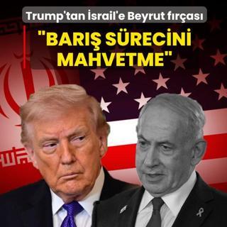 Trump'tan �srail'e Beyrut f�r�as�: �Bar�� s�recini mahvetme�