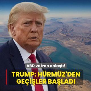 ABD ve �ran anla�t�! Trump: H�rm�z'den ge�i�ler ba�lad�