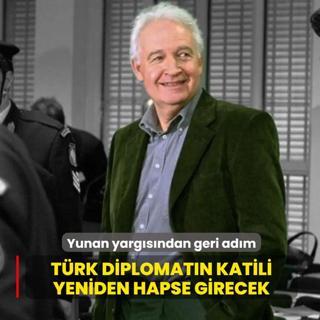 Yunan yarg�s� skandal karardan geri d�nd�... T�rk diplomat�n katili yeniden hapse girecek