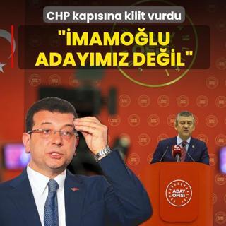 CHP kap�s�na kilit vurdu: �mamo�lu aday�m�z de�il