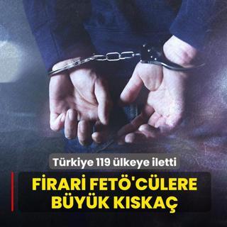 Firari FET�'c�lere b�y�k k�ska�! T�rkiye 119 �lkeye iletti