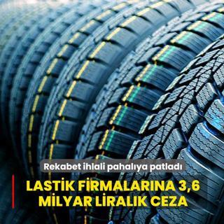 Rekabet ihlali pahal�ya patlad�... Lastik firmalar�na 3,6 milyar liral�k ceza