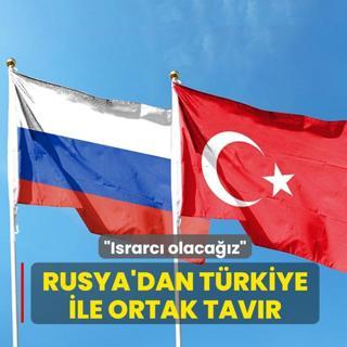 Rusya'dan T�rkiye ile ortak tav�r: Israrc� olaca��z