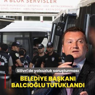 Silivri Belediyesi'ne yolsuzluk soru�turmas�! Ba�kan Balc�o�lu dahil 10 ki�i tutukland�