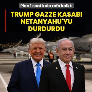 Trump, Gazze kasab� Netanyahu'yu durdurdu! Plan 1 saat kala rafa kalkt�
