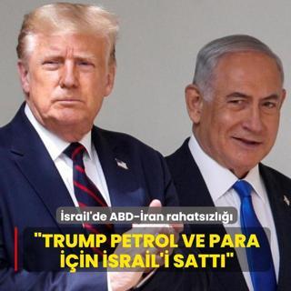 Washington-Tahran anla�mas� sonras� gerilim: Trump petrol ve para i�in �srail'i satt�