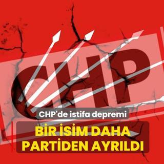 CHP'de istifa depremi: Bir isim daha partiden ayr�ld�