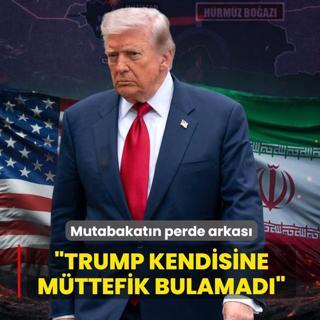 Mutabakat�n perde arkas�... �Trump kendisine m�ttefik bulamad��