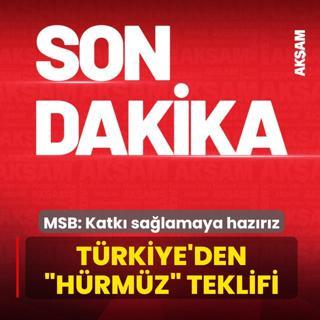 T�rkiye'den �H�rm�z Bo�az�� teklifi! MSB: Katk� sa�lamaya haz�r�z