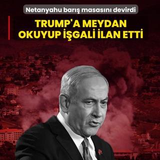 Netanyahu bar�� masas�n� devirdi: ABD-�ran mutabakat�na meydan okuyup i�gali ilan etti