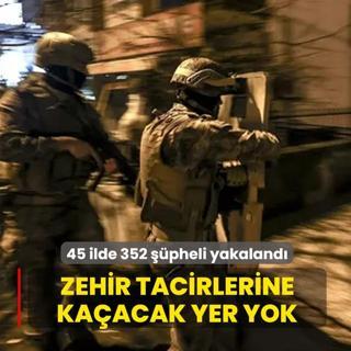 Zehir tacirlerine ka�acak yer yok! 45 ilde 352 ��pheli yakaland�
