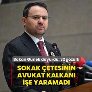 Bakan G�rlek duyurdu! Sokak �etesinin avukat kalkan� i�e yaramad�: 32 g�zalt�