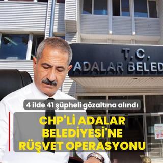 CHP'li Adalar Belediyesi'ne r��vet operasyonu! 4 ilde 41 ��pheli g�zalt�na al�nd�