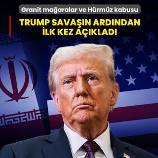 Granit ma�aralar ve H�rm�z kabusu: Trump sava��n ard�ndan ilk kez a��klad�