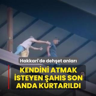 Hakkari'de deh�et anlar�: Kendini atmak isteyen �ahs� vatanda�lar son anda kurtard�