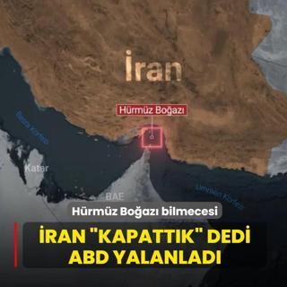 H�rm�z Bo�az� bilmecesi! �ran �Kapatt�k� dedi, ABD yalanlad�