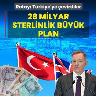 28 milyar sterlinlik b�y�k plan! Birle�ik Krall�k rotay� T�rkiye'ye �evirdi