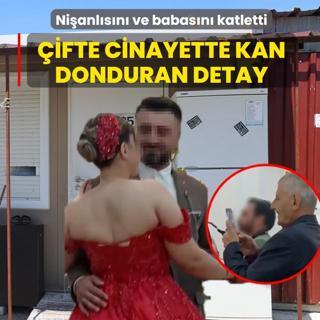 Ni�anl�s�n� ve babas�n� katletti! �ifte cinayette kan donduran detay