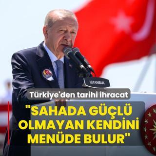 T�rkiye'den tarihi ihracat! Ba�kan Erdo�an: Sahada g��l� olmayan kendini men�de bulur