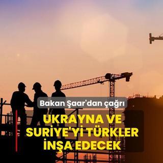 Ukrayna ve Suriye'yi T�rkler in�a edecek! Bakan �aar'dan �a�r�