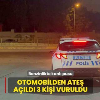 Benzinlikte kanl� pusu! Otomobilden ate� a��ld�,3 ki�i vuruldu