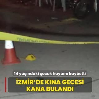�zmir'de k�na gecesi kana buland�! 14 ya��ndaki �ocuk haya�n� kaybetti