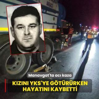 Manavgat'ta ac� kaza... K�z�n� YKS'ye g�t�r�rken hayat�n� kaybetti