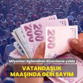 Milyonlar� ilgilendiren d�zenleme yolda! Vatanda�l�k maa��nda geri say�m