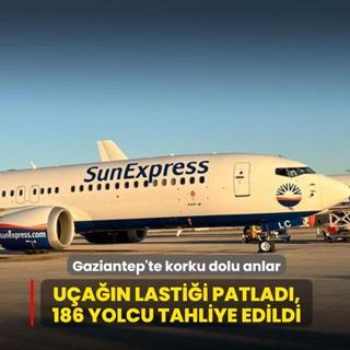 Gaziantep'te korku dolu anlar: U�a��n lasti�i patlad�, 186 yolcu tahliye edildi