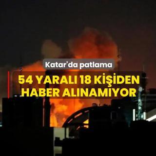 Katar'da patlama: 54 yaral�, 18 ki�iden haber al�nam�yor